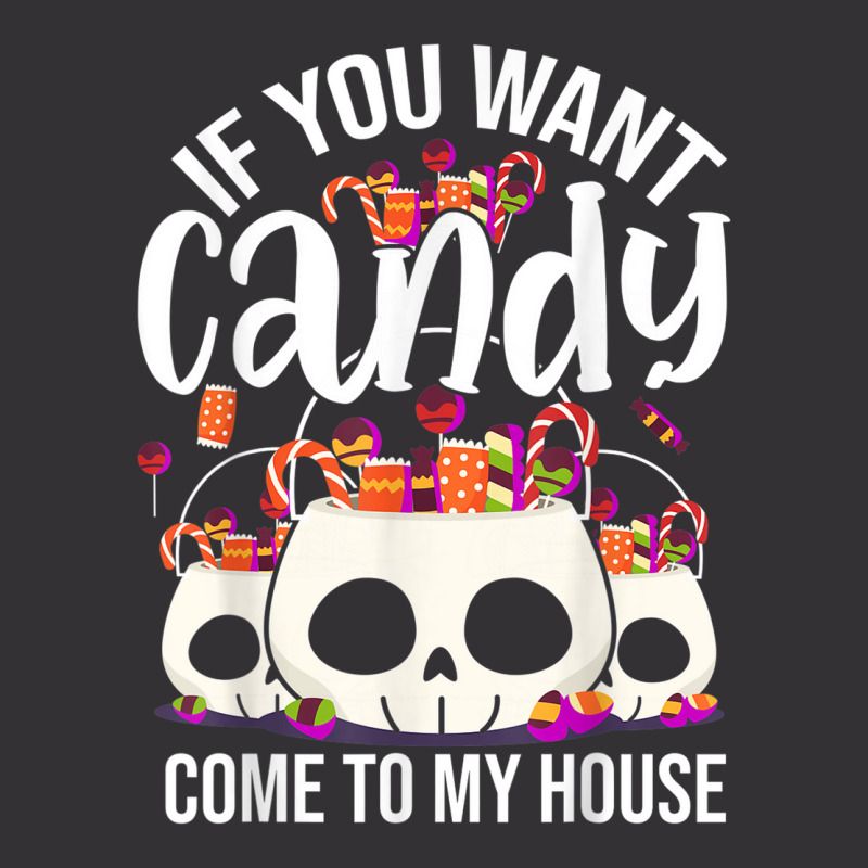 If You Want Candy Come To My House Funny Halloween Vintage Hoodie | Artistshot