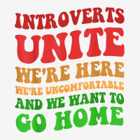 Introverts Unite We're Here Uncomfortable Want To Go Home T Shirt Adjustable Cap | Artistshot