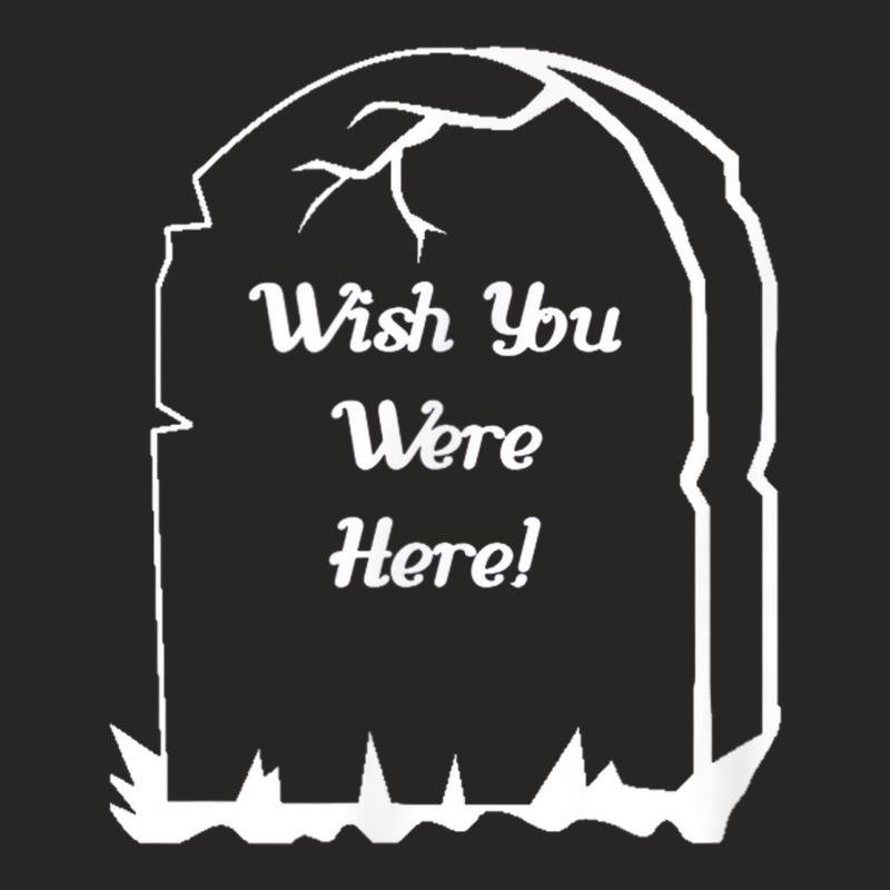 Wish You Were Here! Headstone Ladies Fitted T-Shirt by Fashlaza | Artistshot