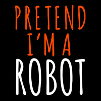 Pretend I'm A Robot, Pretend I'm A Robot Art, Pretend I'm A Robot Vint Women's V-neck T-shirt | Artistshot