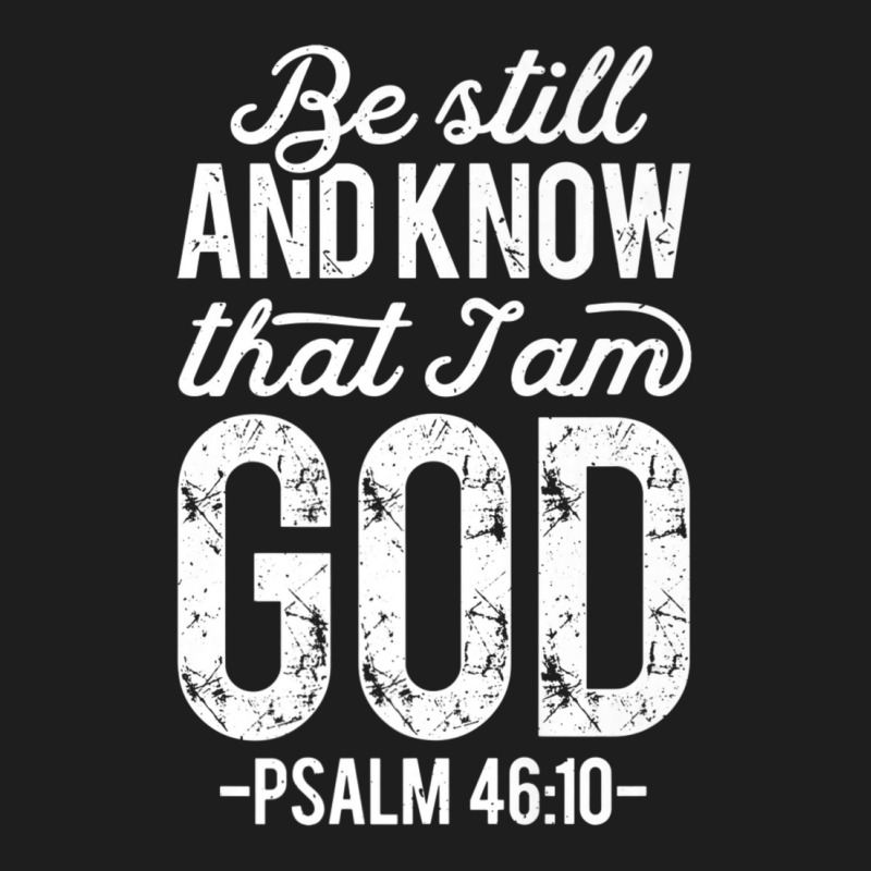 Be Still And Know That I Am God Christian Jesus-yust2 Classic T-shirt | Artistshot