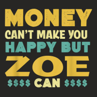 Money Can't Make You Happy Zoe Can Funny Name Humor Nickname T Shirt Ladies Fitted T-shirt | Artistshot