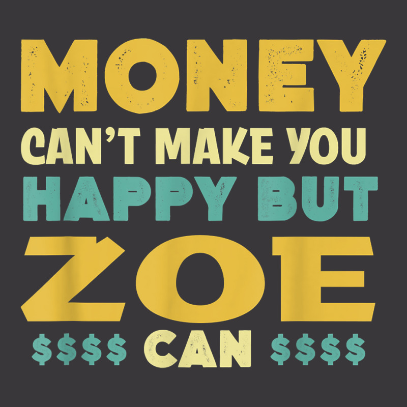 Money Can't Make You Happy Zoe Can Funny Name Humor Nickname T Shirt Ladies Curvy T-Shirt by cluniepfa | Artistshot