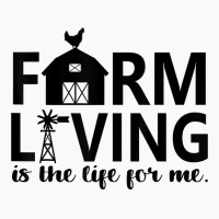 Farm Living Is The Life For Me Inspirational Animal Farm T Shirt T-shirt | Artistshot