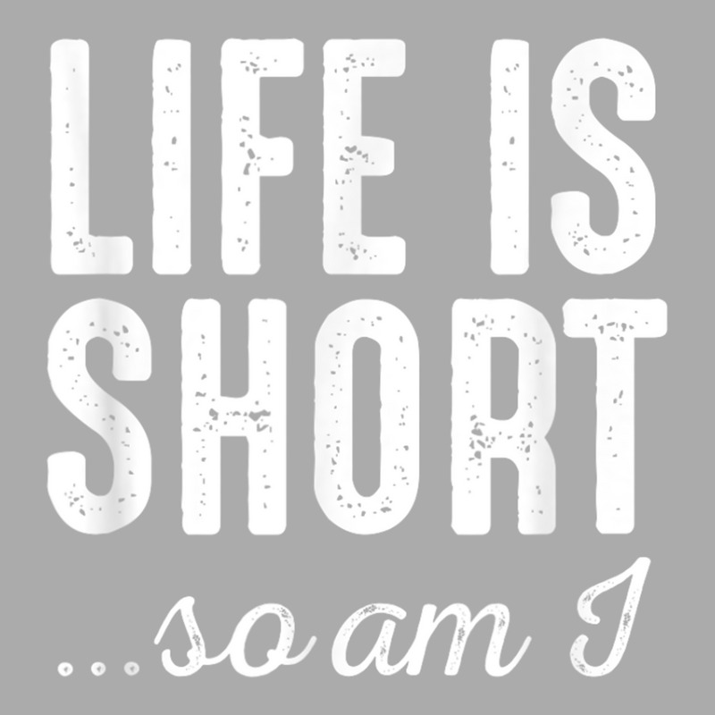 Life Is Short So Do I   Funny Short People Gifts T-shirt | Artistshot