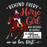 Behind Every Horse Girl Who Belives In Herself Is A Mom Classic T-shirt | Artistshot