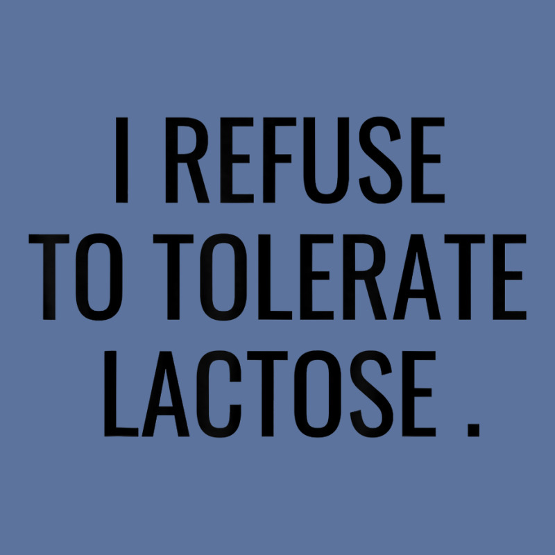 I Refuse To Tolerate Lactose Quote T Shirt Lightweight Hoodie | Artistshot