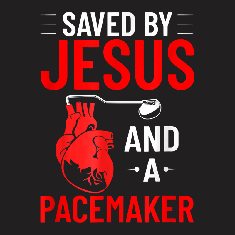 Saved By Jesus And A Pacemaker Heart Disease Awareness Funny T Shirt T-shirt | Artistshot