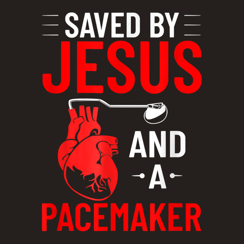 Saved By Jesus And A Pacemaker Heart Disease Awareness Funny T Shirt Tank Top | Artistshot