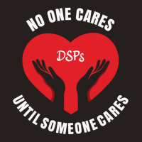 No One Cares Until Someone Cares Dsp Direct Support Professional177 Tank Top | Artistshot