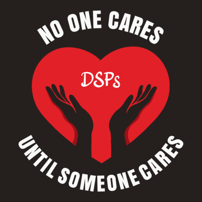 No One Cares Until Someone Cares Dsp Direct Support Professional177 Tank Top by cm-arts | Artistshot