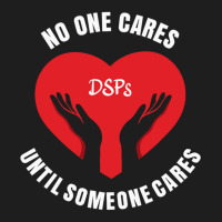 No One Cares Until Someone Cares Dsp Direct Support Professional177 Classic T-shirt | Artistshot