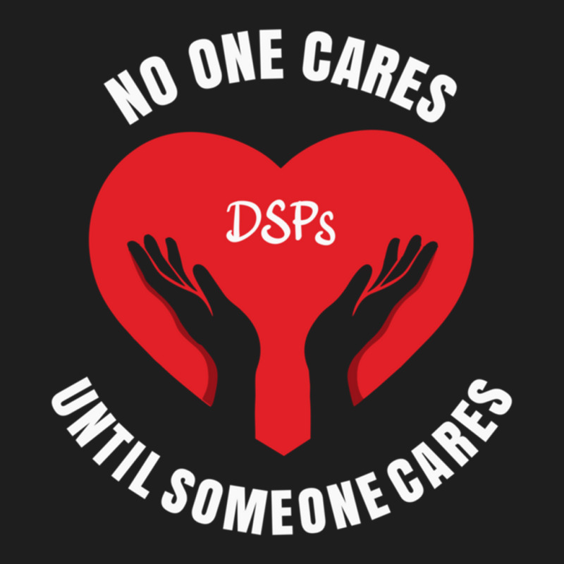 No One Cares Until Someone Cares Dsp Direct Support Professional177 Classic T-shirt by cm-arts | Artistshot