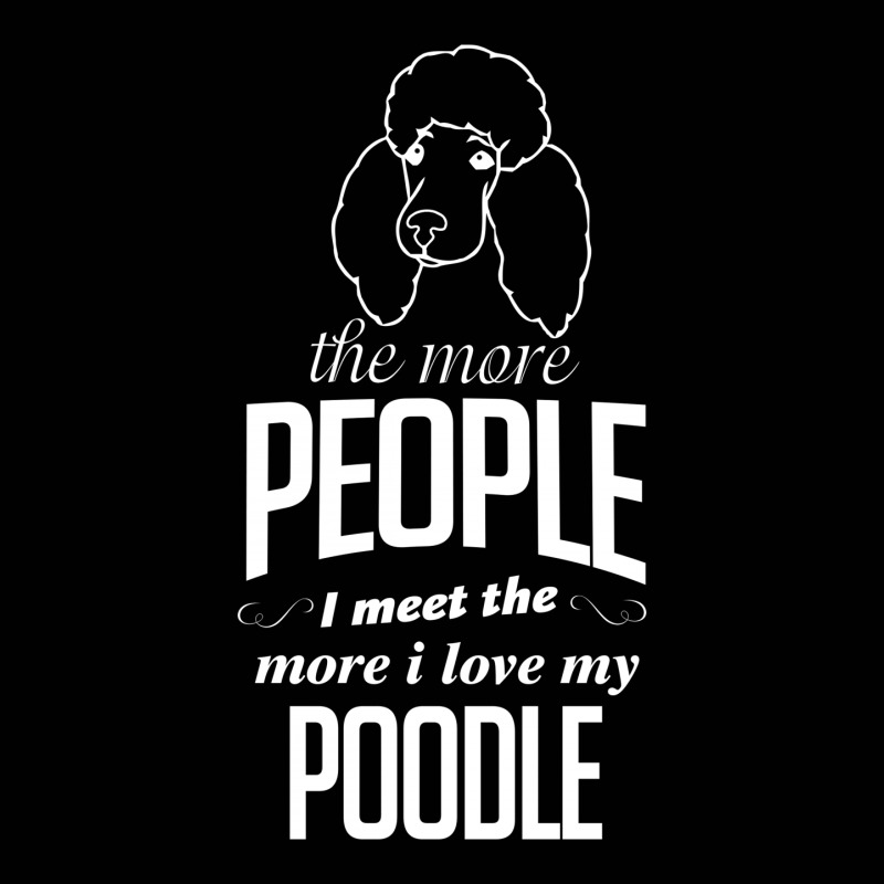 The More People I Meet The More I Love My Poodle Gifts Toddler 3/4 Sleeve Tee by tshiart | Artistshot