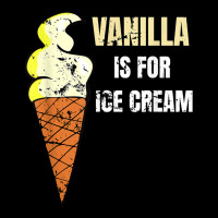 Vanilla Is For Ice Cream Daddy Submissive Kinky Not Vanilla T Shirt Baby Tee | Artistshot