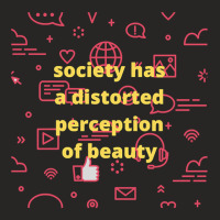 Society Has A Distorted Perception Of Beauty Ladies Fitted T-shirt | Artistshot