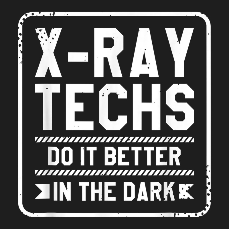 X Ray Techs Do It Better In The Dark Radiologist Rad Tech T Shirt Classic T-shirt by hankeajrippleex5 | Artistshot