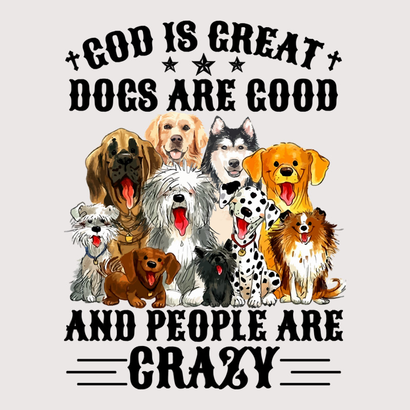 God Is Great Dogs Are Good And People Are Crazy Long Sleeve T Shirt Pocket T-shirt | Artistshot