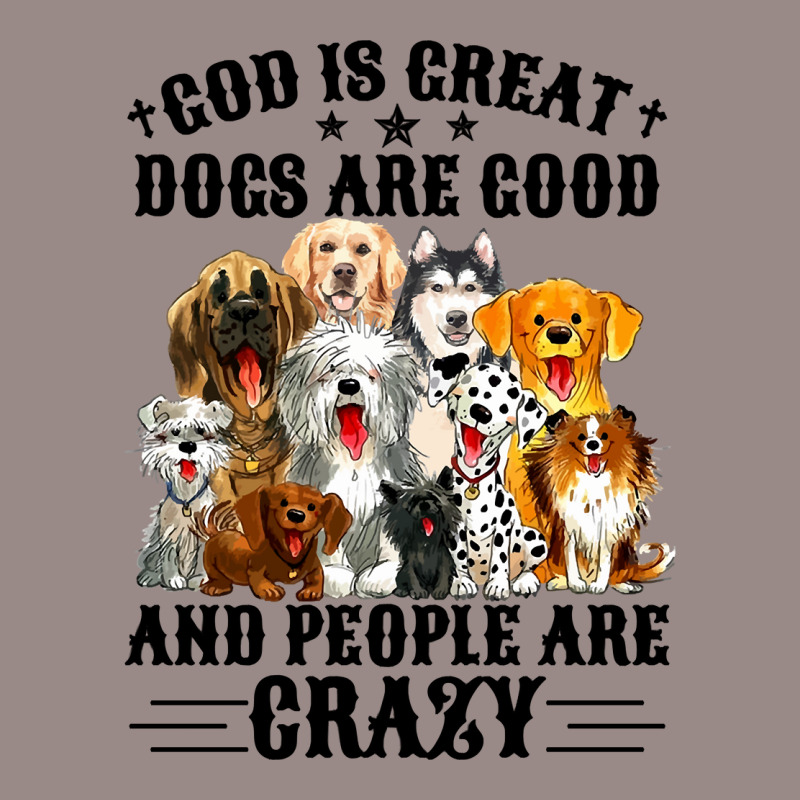 God Is Great Dogs Are Good And People Are Crazy Long Sleeve T Shirt Vintage T-shirt | Artistshot