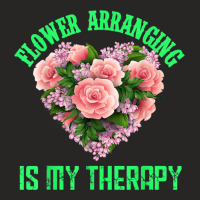 Flower Arranging Is My Therapy Floral Botanist Flower Girl Ladies Fitted T-shirt | Artistshot