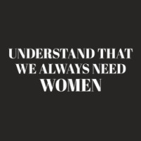 Understand That We Always Need Women Ladies Fitted T-shirt | Artistshot