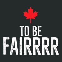 To Be Fairrrr Fair Canada Canadian Maple Leaf Letterkenny T Shirt Women's Triblend Scoop T-shirt | Artistshot