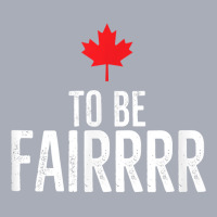 To Be Fairrrr Fair Canada Canadian Maple Leaf Letterkenny T Shirt Tank Dress | Artistshot