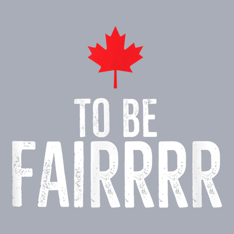 To Be Fairrrr Fair Canada Canadian Maple Leaf Letterkenny T Shirt Tank Dress by netumuqaevae | Artistshot