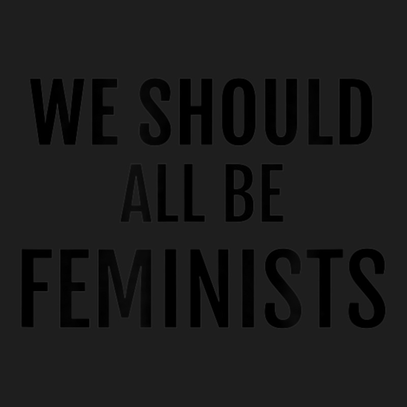 We Should All Be Feminists Classic T-shirt by Kanmopsuk45 | Artistshot