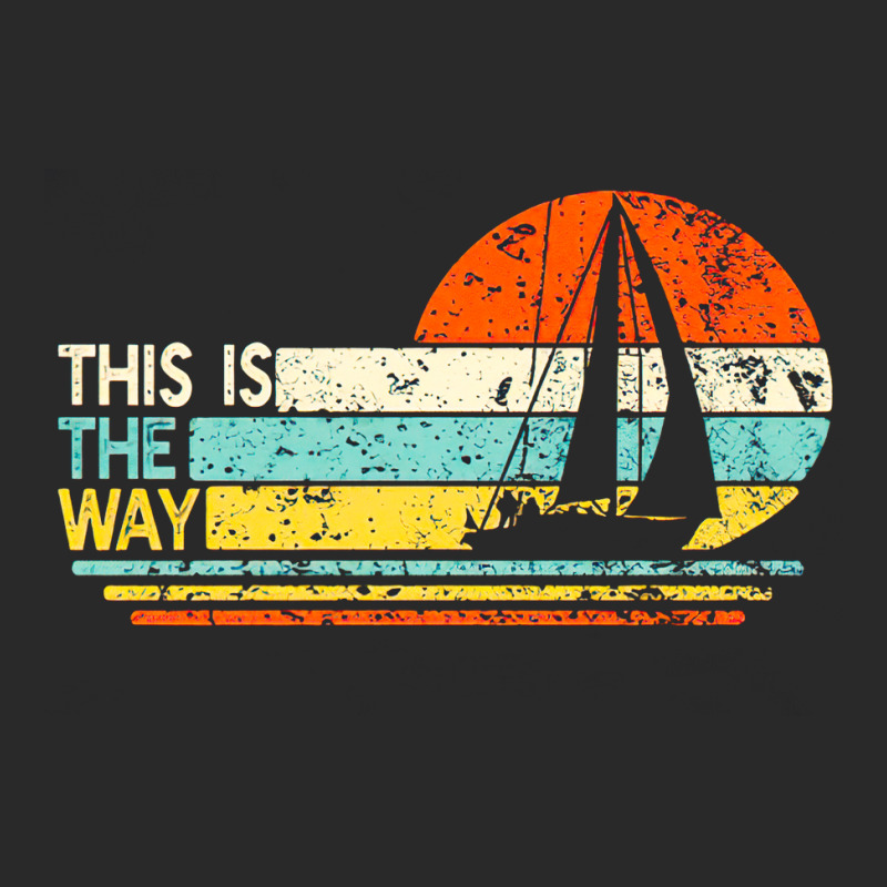 This Is The Way Sailing, Funny Sail Boat, Sailor Dad, This Is The Way  Printed Hat | Artistshot