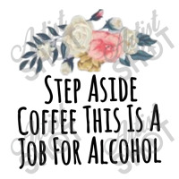 Step Aside Coffee This Is A Job For Alcohol Zipper Hoodie | Artistshot