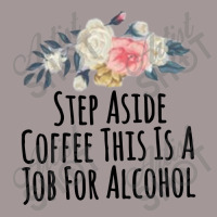 Step Aside Coffee This Is A Job For Alcohol Vintage Hoodie | Artistshot