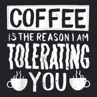 Coffee Is The Reason I Am Tolerating You Work Quote T Shirt Youth Tee | Artistshot