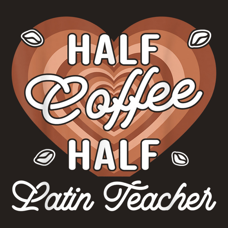 Half Coffee Half Latin Teacher T Shirt Tank Top by cm-arts | Artistshot