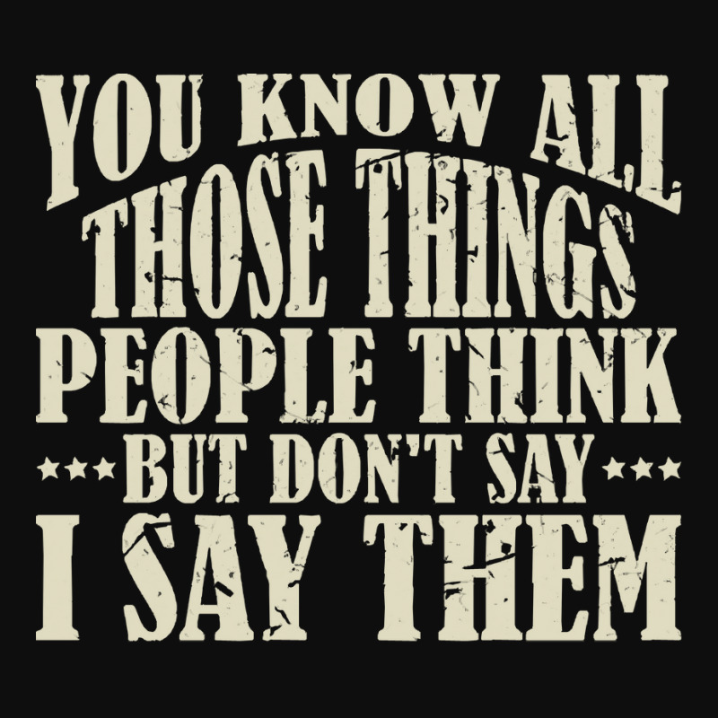 You Know All Those Things People Think T  Shirt You Know All Those Thi Crop Top by bathingsuitwise | Artistshot