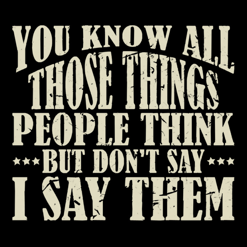 You Know All Those Things People Think T  Shirt You Know All Those Thi Cropped Sweater by bathingsuitwise | Artistshot