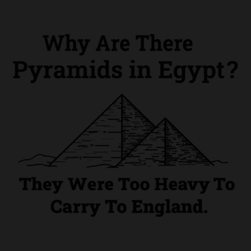 Why Are There Pyramids In Egypt Classic T-shirt | Artistshot