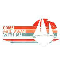 Come Sail Away With Me, Sailing Boat Lover And Sailor Sail T Shirt Sticker | Artistshot