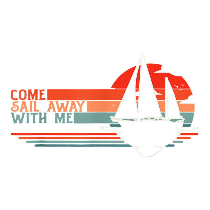 Come Sail Away With Me, Sailing Boat Lover And Sailor Sail T Shirt Sticker | Artistshot