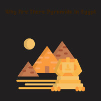 Why Are There Pyramids In Egypt  (6) T-shirt | Artistshot