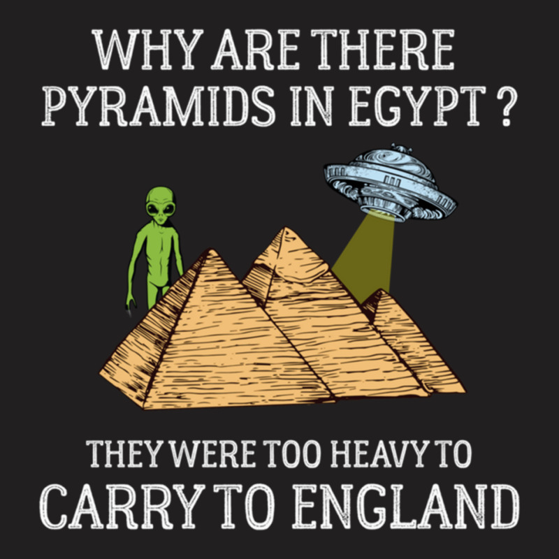 Why Are There Pyramids In Egypt  Funny Pyramids England Saying T-shirt | Artistshot