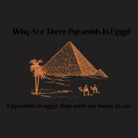 Why Are There Pyramids In Egypt  Why Are There Pyramids In Egypt They  T-shirt | Artistshot