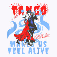 Latin Dance Makes Us Feel Alive Dancing Skeleton Tango T Shirt Tank Top | Artistshot