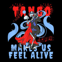 Latin Dance Makes Us Feel Alive Dancing Skeleton Tango T Shirt Zipper Hoodie | Artistshot