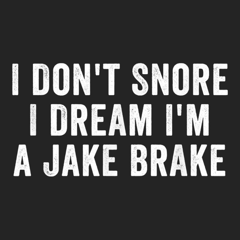 I Don_t Snore I Dream I_m A Jake Brake Trucker, Truck Driver 3/4 Sleeve Shirt | Artistshot