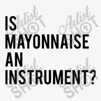 Is Mayonnaise An Instrument Ladies Fitted T-shirt | Artistshot