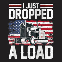 I Just Dropped A Load Funny Trucker American Flag T-shirt | Artistshot