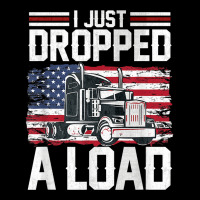 I Just Dropped A Load Funny Trucker American Flag V-neck Tee | Artistshot