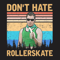 Dont Hate Rollerskate, Reno 911 Dont Hate Rollerskate, Reno 911, Terry T-shirt | Artistshot