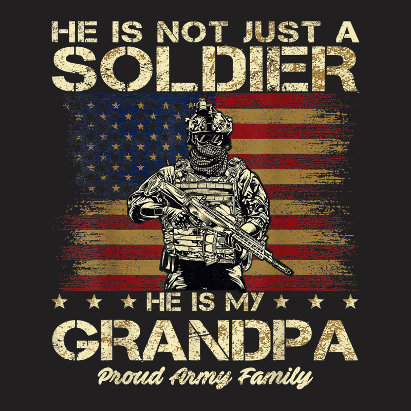 Proud Army Family He Is Not Just A Soldier He Is My Grandpa T-shirt | Artistshot